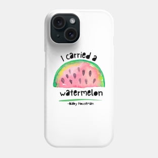 I carried a watermelon Phone Case