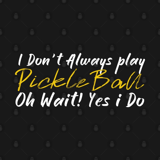 I dont Always play Pickleball by JayD World
