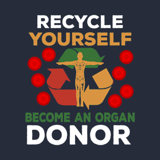 Recycle Yourself Become An Organ Donor T-Shirt