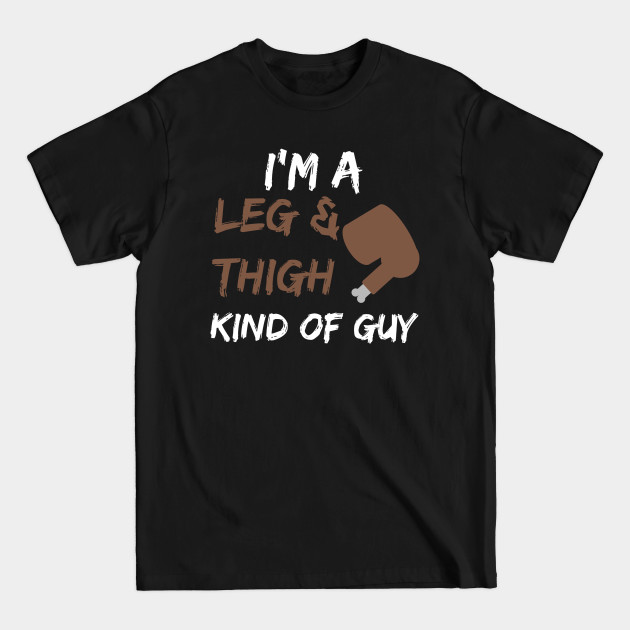 Discover Men's Funny Leg and Thigh Thanksgiving - Turkey Leg - T-Shirt