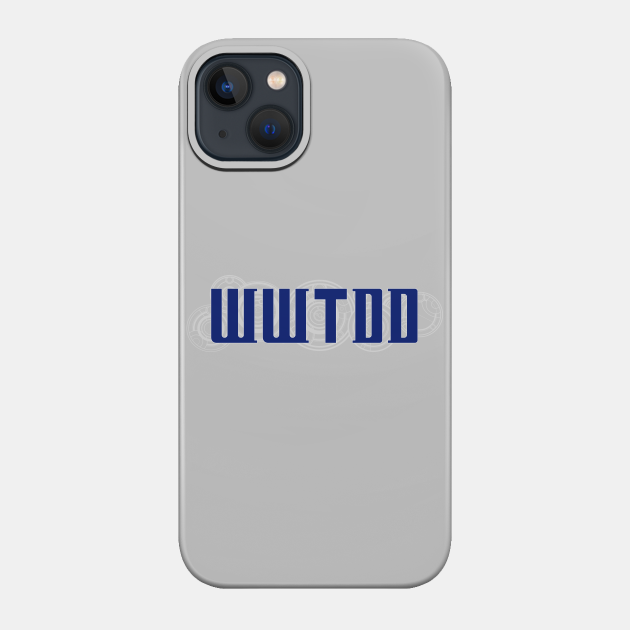 What Would The Doctor Do? - Doctor Who - Phone Case