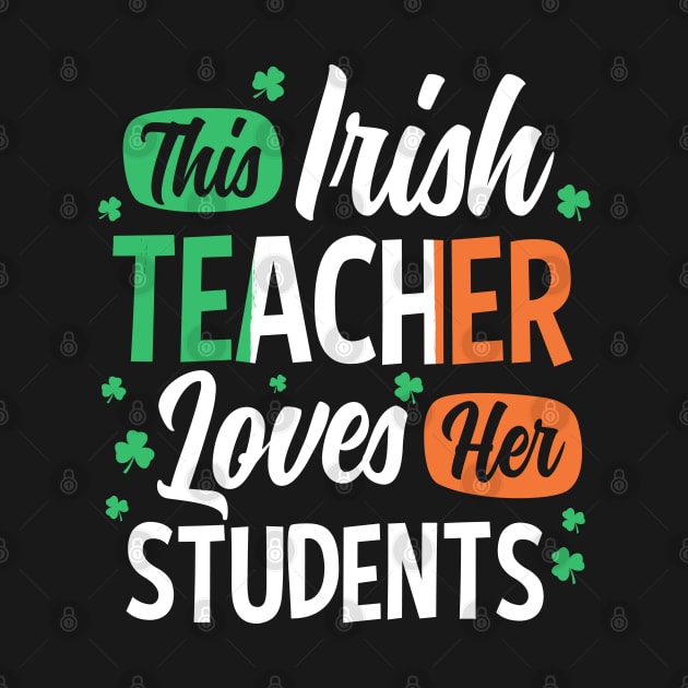 This Irish Teacher Loves Her Students St Patrick's Day Gift by HCMGift