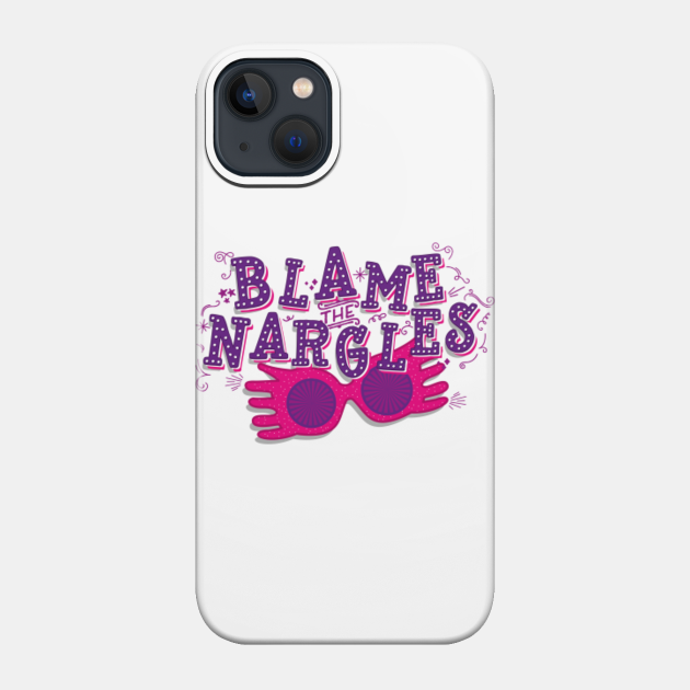 Blame the Nargles - Harry Potter - Phone Case