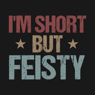 I'm Short but Feisty Funny Saying Short Girl Sarcastic Gift Idea colored Vintage T-Shirt