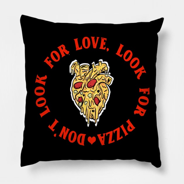 Don't look for love look for pizza Pillow by YaiVargas