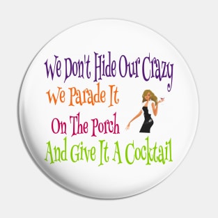 We Don't Hide Our Crazy We Parade It And Give It A Cocktail Pin