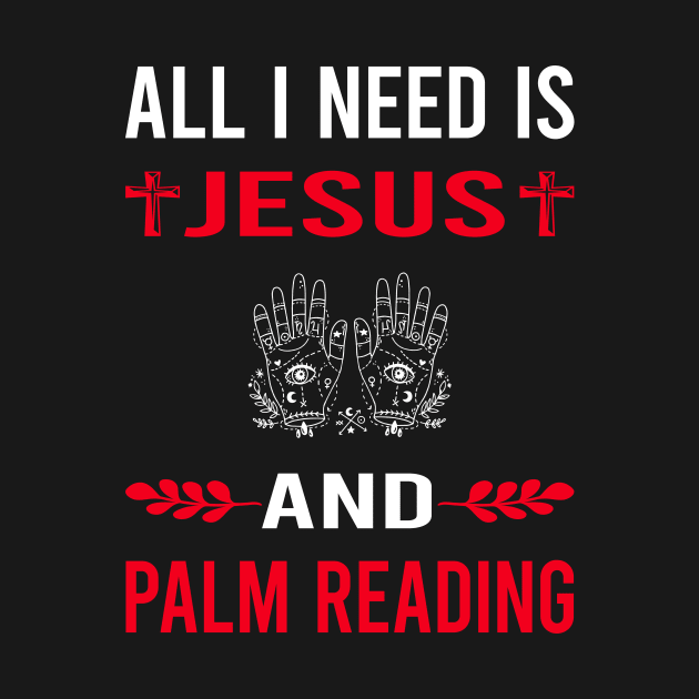 I Need Jesus And Palm Reading Reader Palmistry Palmist Fortune Telling Teller by Good Day