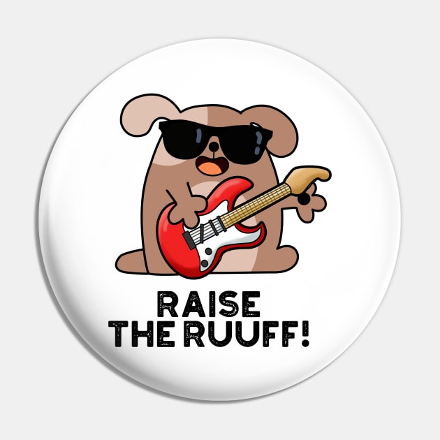 Raise The Ruuf Cute Dog Pun Pin by punnybone