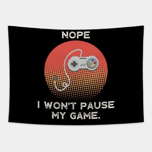 Nope , I Won't Pause My Game - Vintage Retro Tapestry