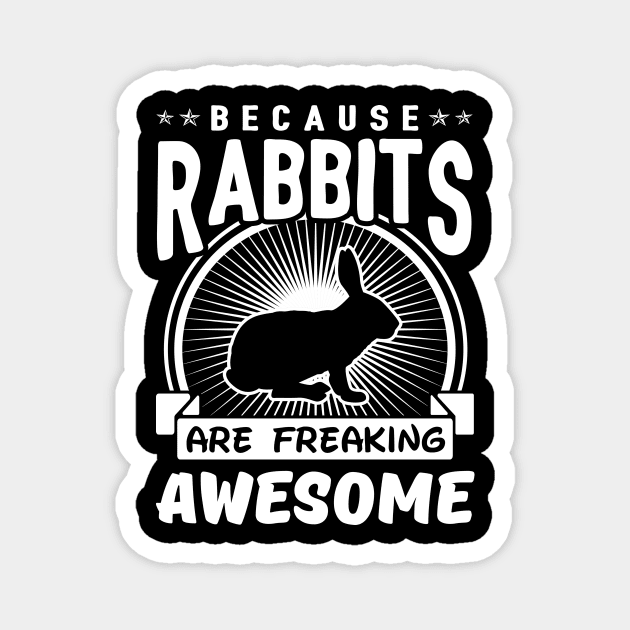 Because Rabbits Are Freaking Awesome Magnet by solsateez