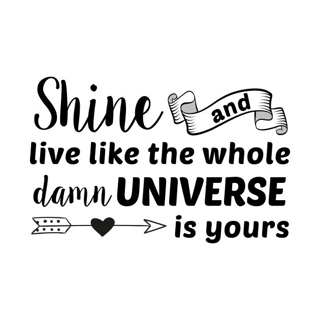 Shine like the Universe Is Yours Girl by Suniquin