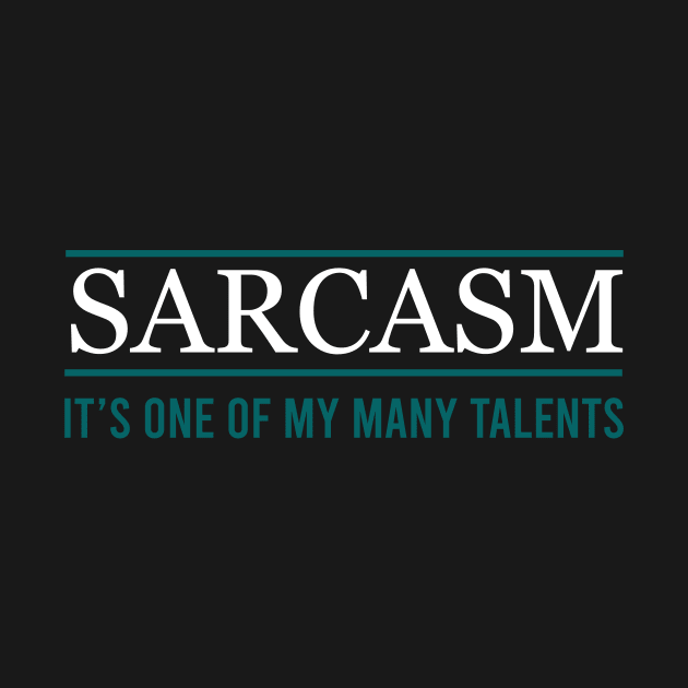 Sarcasm it's one of my many talents by cypryanus