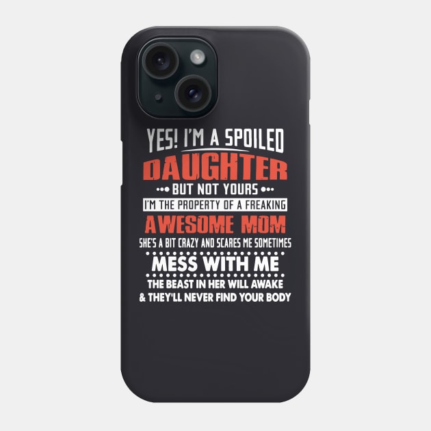 Yes Im A Spoiled Daughter But Not Yours Phone Case by erbedingsanchez