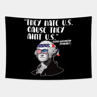 They hate U.S. cause they Aint U.S. 4th of july gift Tapestry