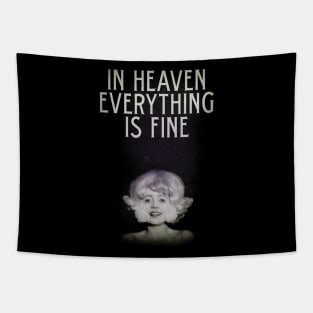 In Heaven Everything Is Fine - Eraserhead Tapestry