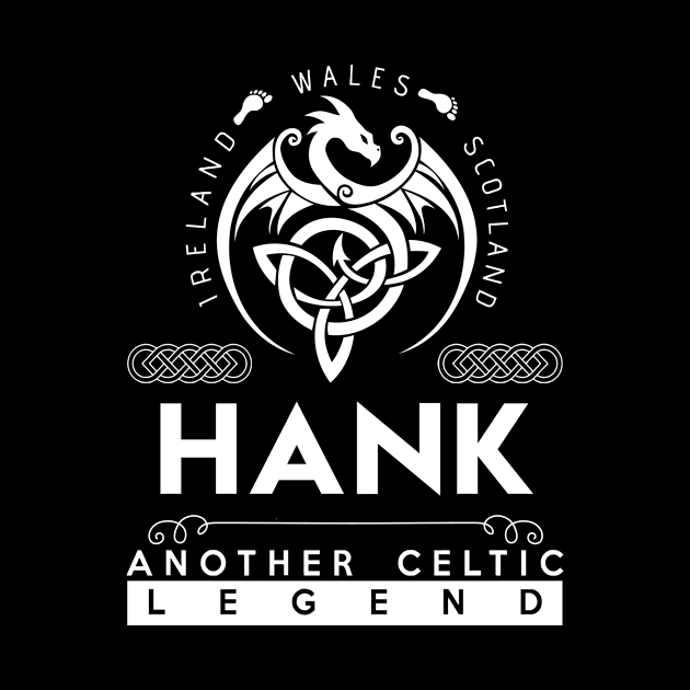 Hank Name T Shirt - Another Celtic Legend Hank Dragon Gift Item by harpermargy8920