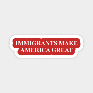 Immigrants Make America Great Magnet