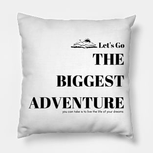 The biggest adventure you can take is to live the life of your dreams Pillow