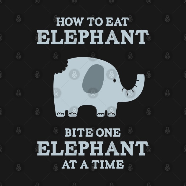 How to Eat Elephant - Bite One Elephant at a Time by Barn Shirt USA