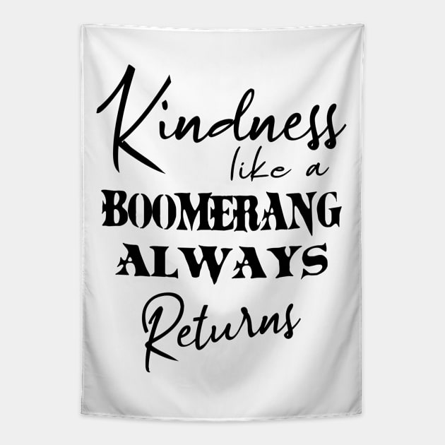 Kindness, like a boomerang always returns | Kindness shirt Tapestry by FlyingWhale369