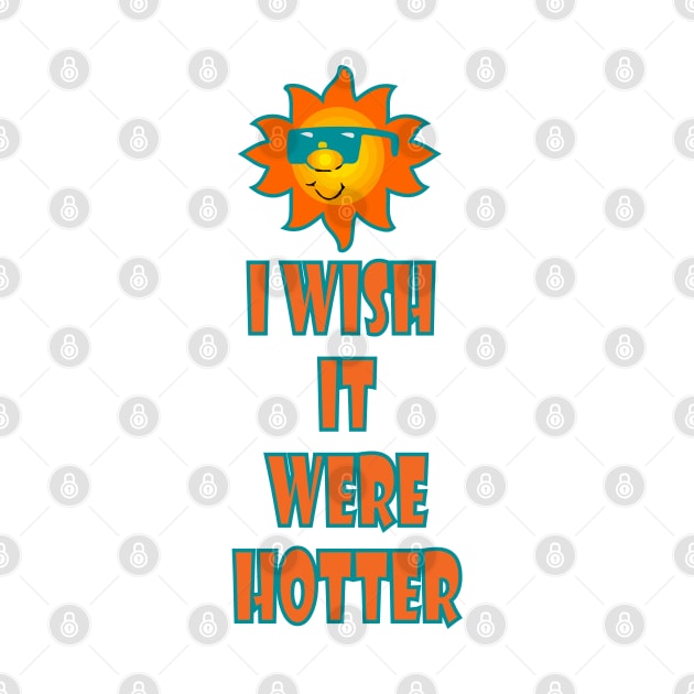 I wish it were hotter T-Shirt! by Mr.Guru 305 