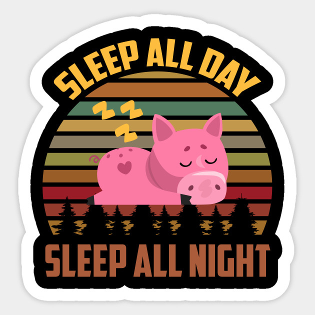 Vintag Sleep All Day Sleep All Night Pig Cute Sticker Teepublic Au