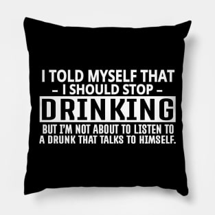 I Should Stop Drinking Pillow