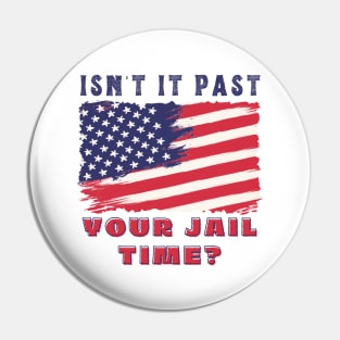 ISN'T IT PAST YOUR JAIL TIME? Pin