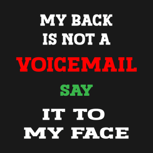 my back is not a voicemail say it to my face, Sarcastic Funny Tee, Expressive shirt, Offensive Shirt, Hilarious Shirt, Humor Shirt, Tee, Funny quotes shirt, Funny Tshirtessive T-Shirt