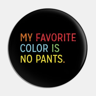 My Favorite Color Is No Pants Pin