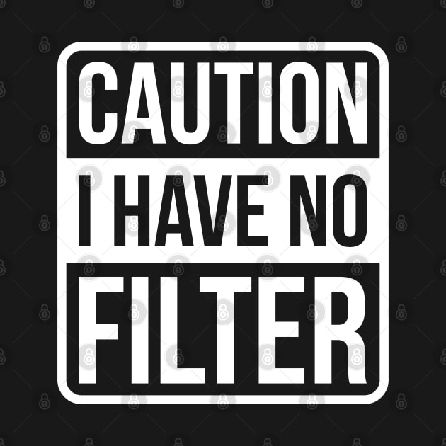 Caution I Have No Filter - White Text by GraciafyShine