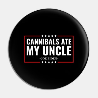 Cannibals Ate My Uncle Joe Biden Political Satire Trump 2024 Pin