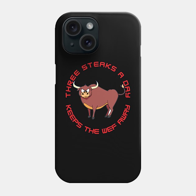 Three steaks a day keeps the WEF away Phone Case by Carnigear