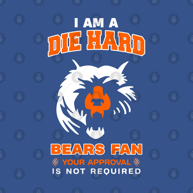 Discover die hard fan for bears - Bears Fan - T-Shirt