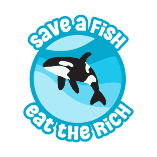 Save a fish, eat the rich T-Shirt