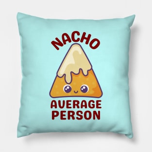 Nacho Average Person - Cute Nacho Pun Pillow