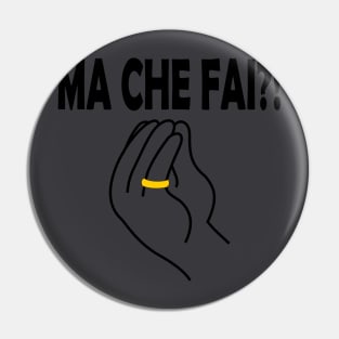 Ma Che Fai Italian Hand Sign Black Pin