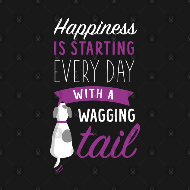 Cute Dog Lover - Happiness is Starting Every Day with a Wagging Tail by Elsie Bee Designs