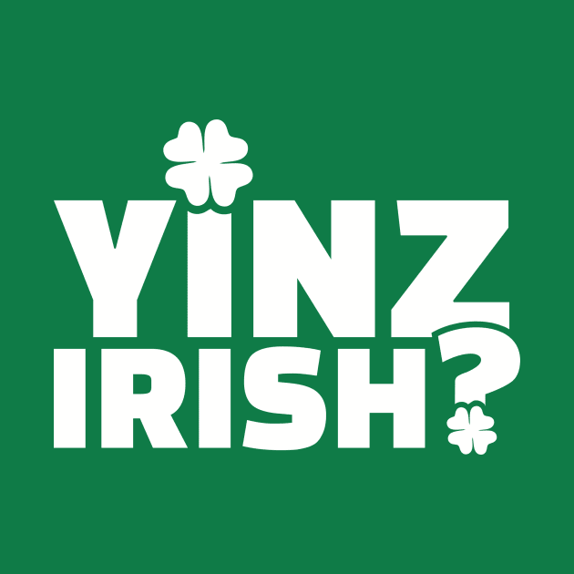 Yinz Irish? by Designzz