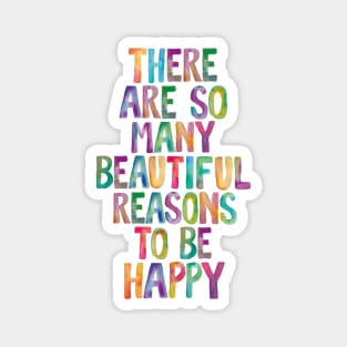 There Are So Many Beautiful Reasons to Be Happy Magnet