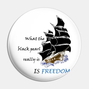 what the black pearl really is, is freedom Pin