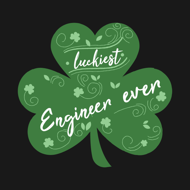 Luckiest engineer Ever, St Patrick Day Gift for engineer by yassinebd