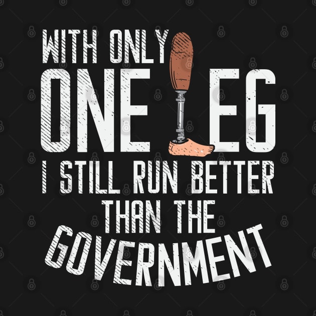 With Only One Leg I Still Run Better Than The Government by maxdax