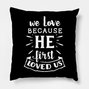 WE LOVE BECOUSE HE FIRST LOVED US CUTE FAMILY GIFT IDEA Pillow