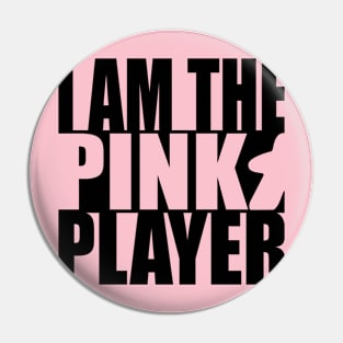 I am the Pink Player Pin