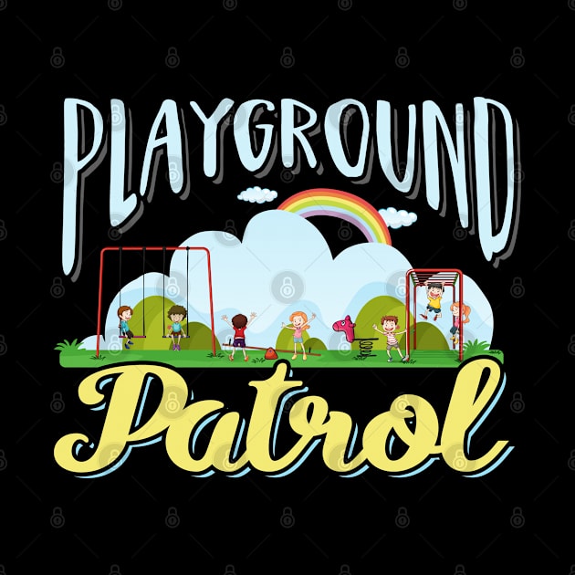 Kindergarten Teacher Playground Patrol by TeeShirt_Expressive