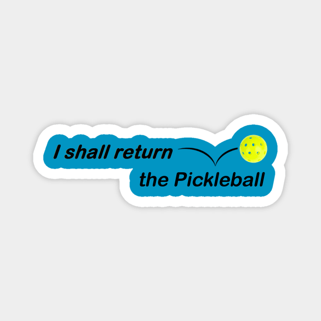 I Shall Return the Pickleball Magnet by numpdog