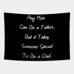 Any Man Can Be a Father, But it Takes Someone... Tapestry