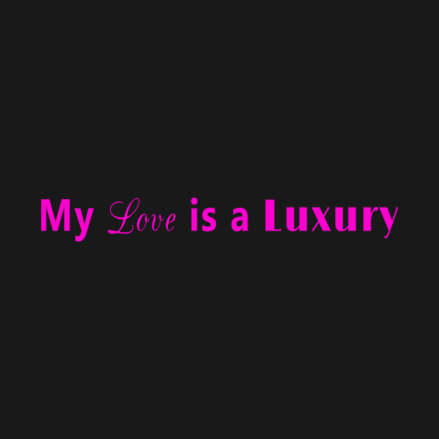 My love is a luxury (pink) by YouAreHere