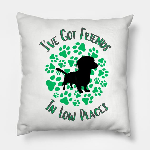 I've Got Friends In Low Places - Dachshund Pillow by Forever Pawsome